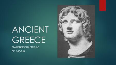 ANCIENT GREECE GARDNER CHAPTER 5-8 PP. 145-154. HELLENISTIC PERIOD  Alexander’s conquest of the Near East and Egypt ushers in a new cultural age called.