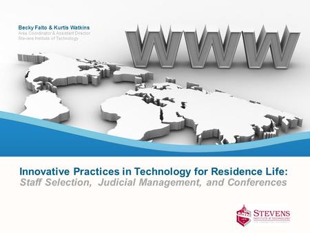 Becky Falto & Kurtis Watkins Area Coordinator & Assistant Director Stevens Institute of Technology Staff Selection, Judicial Management, and Conferences.