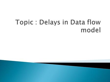  Delay values control the time between the change in a right-hand-side operand and when the new value is assigned to the left- hand side.  Three ways.