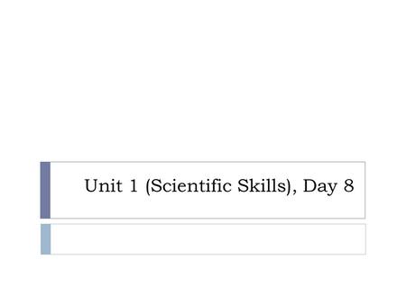 Unit 1 (Scientific Skills), Day 8. Agenda  Catalyst  Pass quizzes back  Mastery based grading  Dimensional Analysis Lecture  Break  Phase 2 of Project.