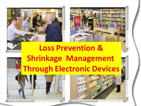 Loss Prevention & Shrinkage Management Through Electronic Devices.