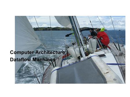 Computer Architecture Dataflow Machines. Data Flow Conventional programming models are control driven Instruction sequence is precisely specified Sequence.