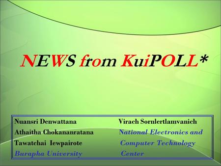 NEWS from KuiPOLL* Nuansri Denwattana Virach Sornlertlamvanich Athaitha Chokananratana National Electronics and Tawatchai Iewpairote Computer Technology.