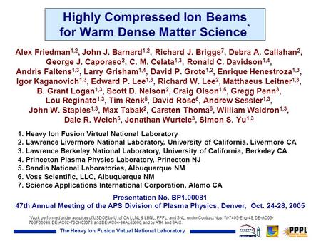 The Heavy Ion Fusion Virtual National Laboratory Highly Compressed Ion Beams for Warm Dense Matter Science * Alex Friedman 1,2, John J. Barnard 1,2, Richard.