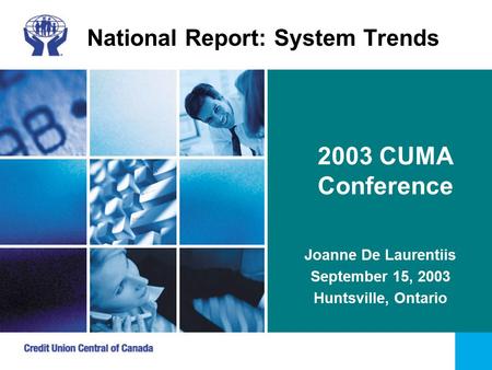 National Report: System Trends Joanne De Laurentiis September 15, 2003 Huntsville, Ontario 2003 CUMA Conference.