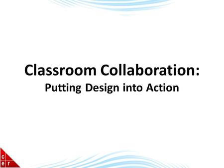 Classroom Collaboration: Putting Design into Action.