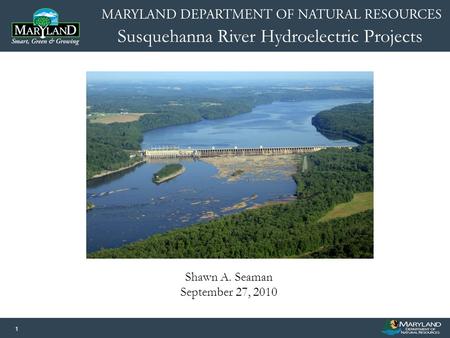 Susquehanna River Hydroelectric Projects 1 Shawn A. Seaman September 27, 2010 Image or Graphic.