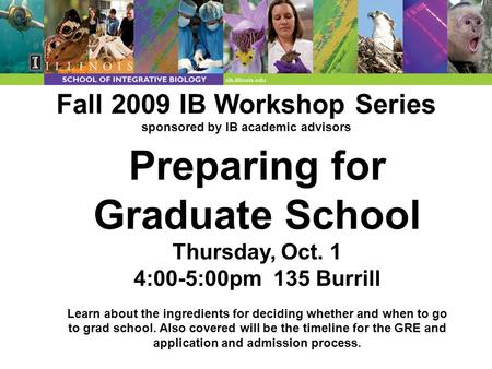 Fall 2009 IB Workshop Series sponsored by IB academic advisors Preparing for Graduate School Thursday, Oct. 1 4:00-5:00pm 135 Burrill Learn about the ingredients.