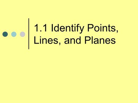 1.1 Identify Points, Lines, and Planes