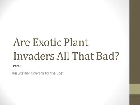 Are Exotic Plant Invaders All That Bad? Results and Concern for the Cost Part II.