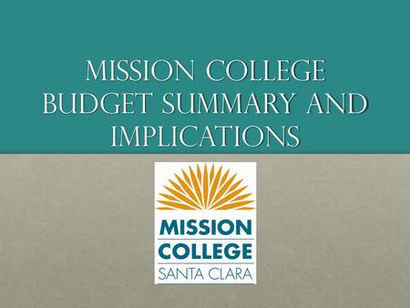 Mission College Budget Summary and Implications. One-time Funds Expected in Year-end Balances 1. 1.District Reduction Target$2,600,000 2. 2.Office the.