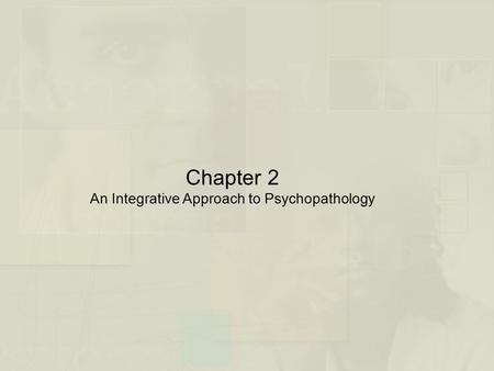 Chapter 2 An Integrative Approach to Psychopathology.