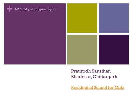 + Pratirodh Sansthan Bhadesar, Chittorgarh Residential School for Girls 2012 mid year progress report.