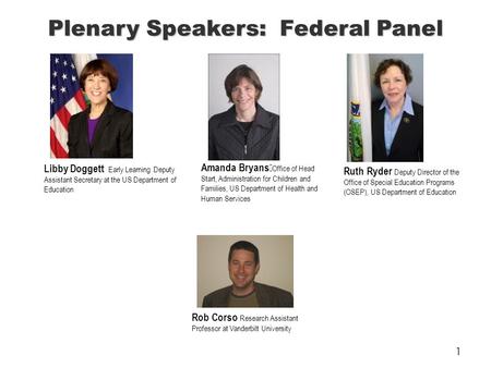 Plenary Speakers: Federal Panel Amanda Bryans Office of Head Start, Administration for Children and Families, US Department of Health and Human Services.