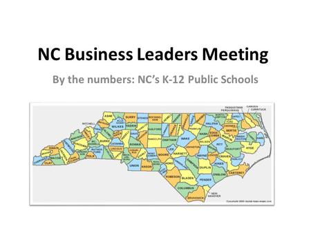 NC Business Leaders Meeting By the numbers: NC’s K-12 Public Schools.