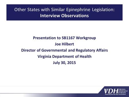 Other States with Similar Epinephrine Legislation: Interview Observations Presentation to SB1167 Workgroup Joe Hilbert Director of Governmental and Regulatory.