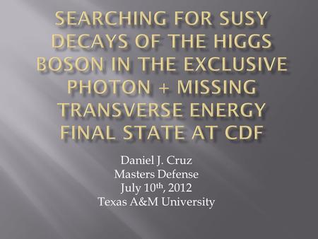 Daniel J. Cruz Masters Defense July 10 th, 2012 Texas A&M University.