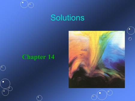 Solutions Chapter 14. Common Solutions Chemical solutions encountered in everyday life: aircoffee tap watergasoline shampoocough syrup orange sodaGatorade.