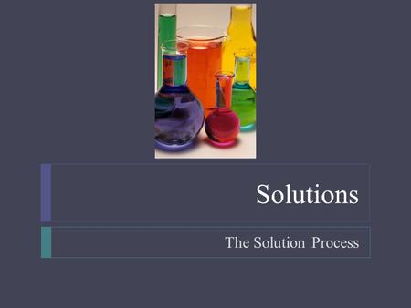 Solutions The Solution Process.