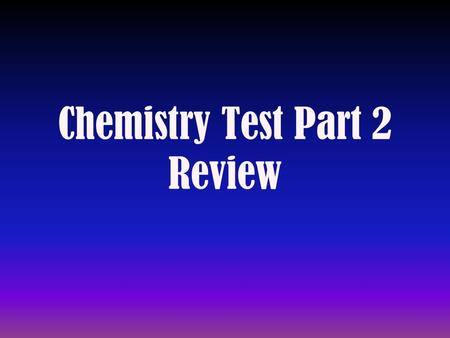 Chemistry Test Part 2 Review. 3 Types of Molecules Simple Drawing Ionic (salt: NaCl, CaCl 2 ) Polar (water, sugar) Non-polar (baby oil, paraffin wax)