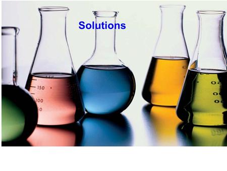 Solutions. Homogeneous mixtures (evenly mixed) Solutions Homogeneous mixtures (evenly mixed) Made of a solute dissolved in a solvent.