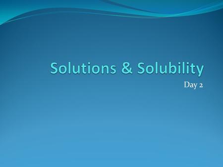 Solutions & Solubility