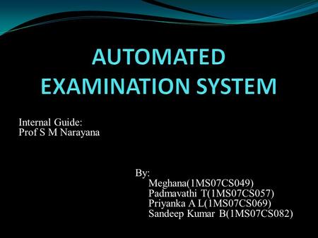 Internal Guide: Prof S M Narayana By: Meghana(1MS07CS049) Padmavathi T(1MS07CS057) Priyanka A L(1MS07CS069) Sandeep Kumar B(1MS07CS082)