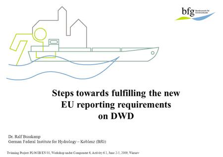 Twinning Project PL06/IB/EN/01, Workshop under Component 6, Activity 6.1, June 2-5, 2009, Warsaw Steps towards fulfilling the new EU reporting requirements.