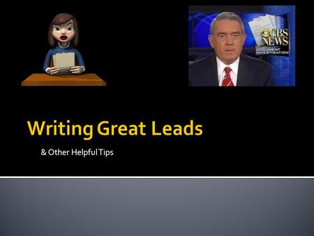 & Other Helpful Tips.  Video Clip Video Clip  Lead  On Camera  SOT – Sound On Tape  VO – Voice Over  Sound Bites.