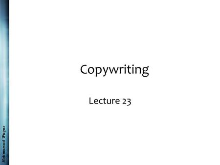 Muhammad Waqas Copywriting Lecture 23. Muhammad Waqas Recap I.The Internet II.Internet Advertising III.E-Mail Advertising IV.Alternative and New Media.