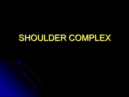 SHOULDER COMPLEX.