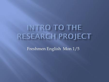 Freshmen English Mon 1/5.  Let’s read over the instruction sheet together.  You will want to underline or highlight important dates or info  We will.