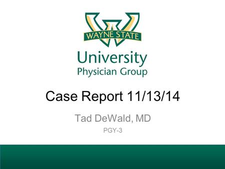 Case Report 11/13/14 Tad DeWald, MD PGY-3. Disclosure Speaker has no relevant financial disclosures.