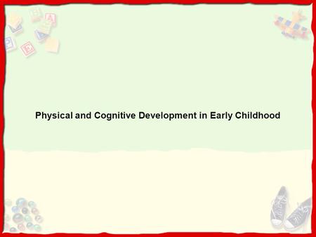 Physical and Cognitive Development in Early Childhood.