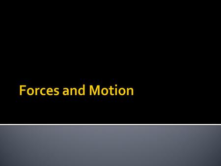 Forces and Motion.