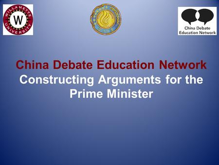 China Debate Education Network Constructing Arguments for the Prime Minister.