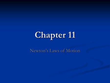 Chapter 11 Newton’s Laws of Motion. Chapter 10 breakdown Position Position Motion Motion Speed Speed Velocity Velocity Vector Vector Acceleration Acceleration.