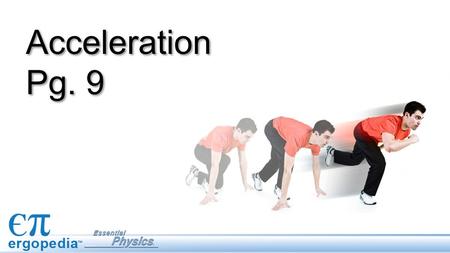 Acceleration Pg. 9 This lesson defines acceleration, its signs and its units, and provides conceptual, graphical, and quantitative examples. Students use.