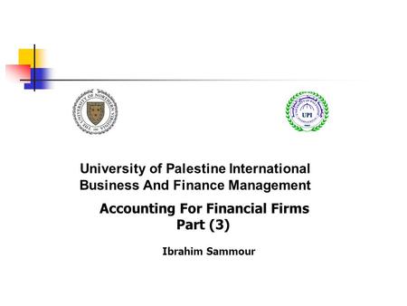 University of Palestine International Business And Finance Management Accounting For Financial Firms Part (3) Ibrahim Sammour.