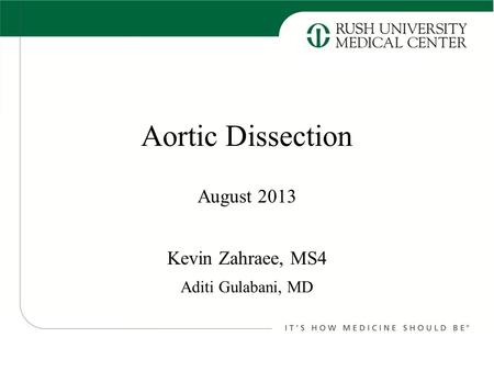 Aortic Dissection Kevin Zahraee, MS4 August 2013 Aditi Gulabani, MD.