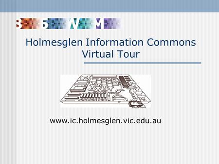 Holmesglen Information Commons Virtual Tour www.ic.holmesglen.vic.edu.au.