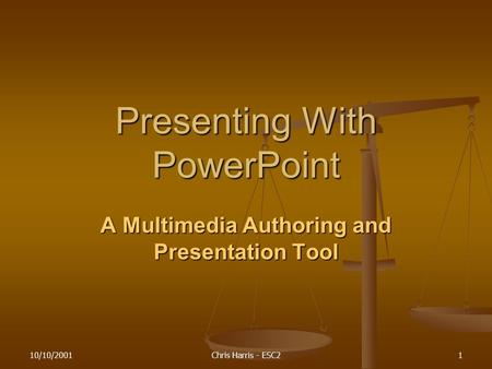 10/10/2001Chris Harris - ESC21 Presenting With PowerPoint A Multimedia Authoring and Presentation Tool.