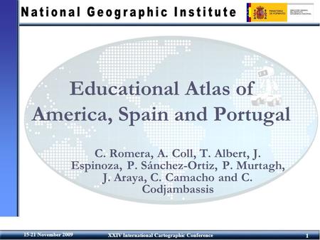 1 15-21 November 2009 XXIV International Cartographic Conference Educational Atlas of America, Spain and Portugal C. Romera, A. Coll, T. Albert, J. Espinoza,