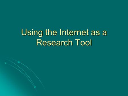 Using the Internet as a Research Tool. Group Work Why is it important to evaluate web sources? Why is it important to evaluate web sources? How do you.