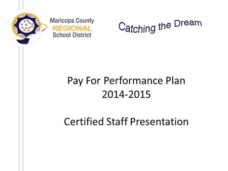 Pay For Performance Plan 2014-2015 Certified Staff Presentation.