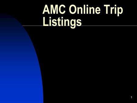 1 AMC Online Trip Listings. 2 The general idea Leader or committee chair enters trips online Committee chair reviews and approves the trip Leadership.