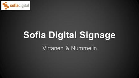 Sofia Digital Signage Virtanen & Nummelin. Introduction Sofia Digital Oy 1998 Finnish digital-TV operators started a research project to bring interactive.