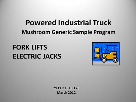 FORK LIFTS ELECTRIC JACKS Powered Industrial Truck Mushroom Generic Sample Program 29 CFR 1910.178 March 2012.