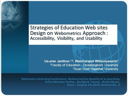 National e-Learning Conference : Enhancing the Quality of e-Learning. Hotel Windsor Suites. Bangkok.Venue : Railin Room. Day1 : August 10,2010. Session.