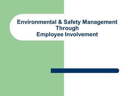 Environmental & Safety Management Through Employee Involvement.